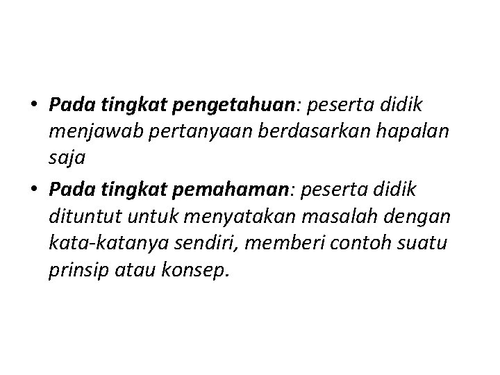  • Pada tingkat pengetahuan: peserta didik menjawab pertanyaan berdasarkan hapalan saja • Pada