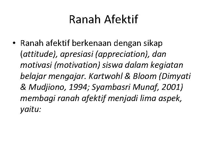 Ranah Afektif • Ranah afektif berkenaan dengan sikap (attitude), apresiasi (appreciation), dan motivasi (motivation)