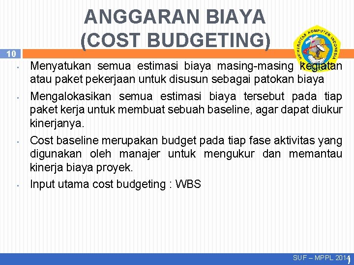 ANGGARAN BIAYA (COST BUDGETING) 10 • • Menyatukan semua estimasi biaya masing-masing kegiatan atau ANGGARAN BIAYA (COST BUDGETING) 10 • • Menyatukan semua estimasi biaya masing-masing kegiatan atau
