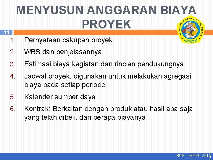 MENYUSUN ANGGARAN BIAYA PROYEK 11 1. Pernyataan cakupan proyek 2. WBS dan penjelasannya 3. MENYUSUN ANGGARAN BIAYA PROYEK 11 1. Pernyataan cakupan proyek 2. WBS dan penjelasannya 3.