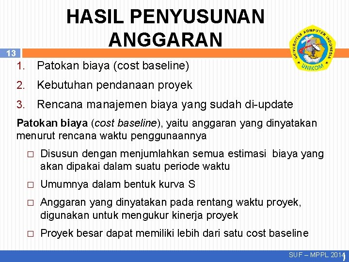 HASIL PENYUSUNAN ANGGARAN 13 1. Patokan biaya (cost baseline) 2. Kebutuhan pendanaan proyek 3. HASIL PENYUSUNAN ANGGARAN 13 1. Patokan biaya (cost baseline) 2. Kebutuhan pendanaan proyek 3.