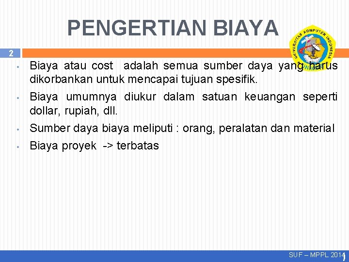 PENGERTIAN BIAYA 2 • • Biaya atau cost adalah semua sumber daya yang harus