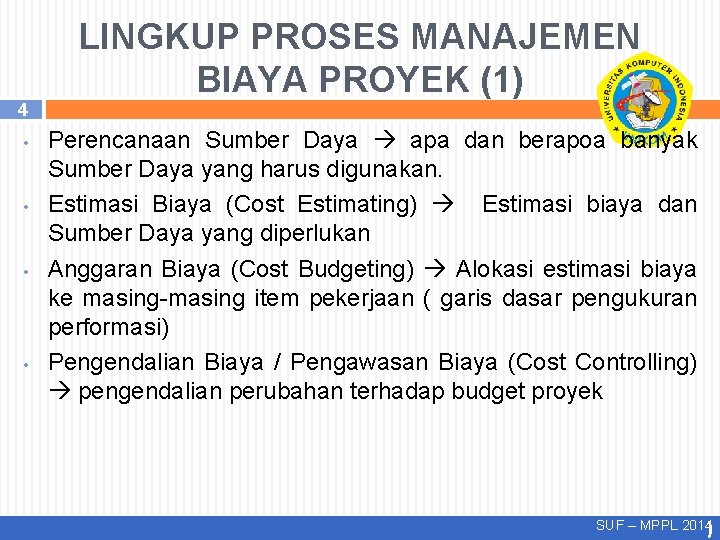 LINGKUP PROSES MANAJEMEN BIAYA PROYEK (1) 4 • • Perencanaan Sumber Daya apa dan