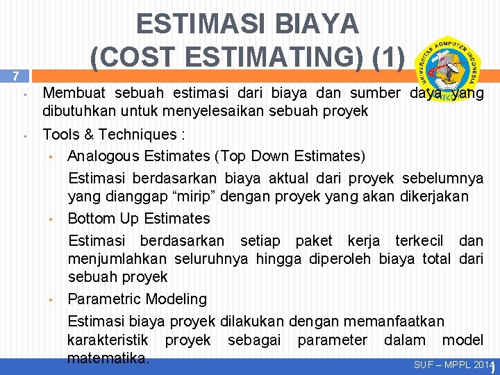ESTIMASI BIAYA (COST ESTIMATING) (1) 7 • • Membuat sebuah estimasi dari biaya dan