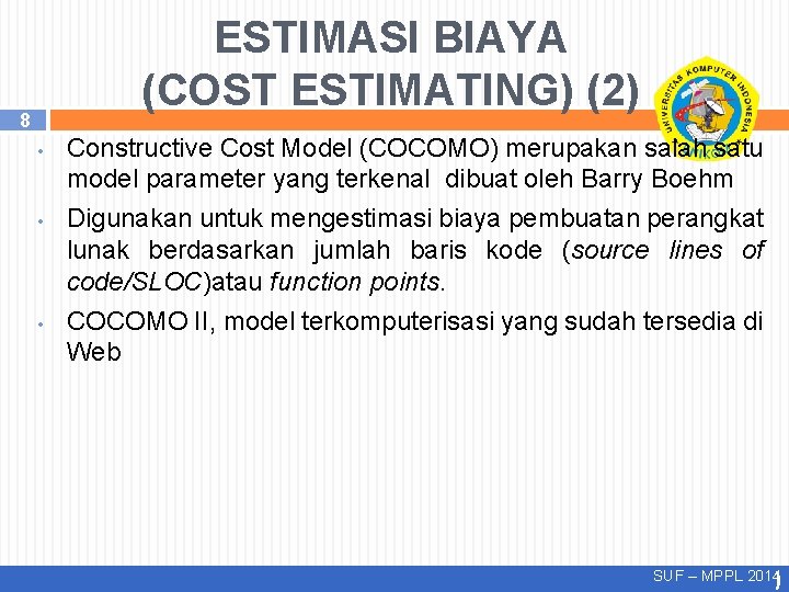 ESTIMASI BIAYA (COST ESTIMATING) (2) 8 • • • Constructive Cost Model (COCOMO) merupakan ESTIMASI BIAYA (COST ESTIMATING) (2) 8 • • • Constructive Cost Model (COCOMO) merupakan