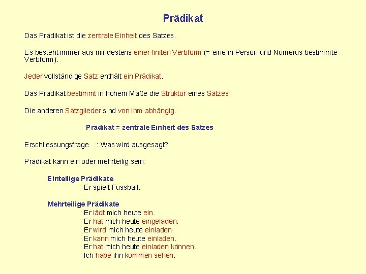 Prädikat Das Prädikat ist die zentrale Einheit des Satzes. Es besteht immer aus mindestens