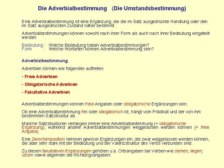 Die Adverbialbestimmung (Die Umstandsbestimmung) Eine Adverbialbestimmung ist eine Ergänzung, die im Satz ausgedrückte Handlung