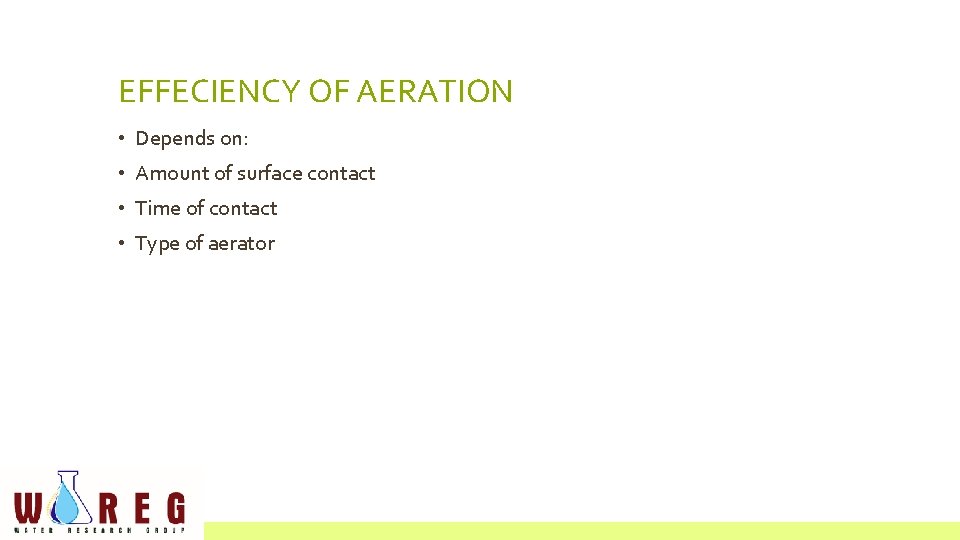 EFFECIENCY OF AERATION • Depends on: • Amount of surface contact • Time of