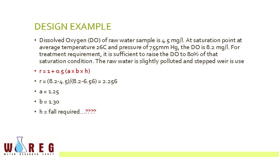 DESIGN EXAMPLE • Dissolved Oxygen (DO) of raw water sample is 4. 5 mg/l.