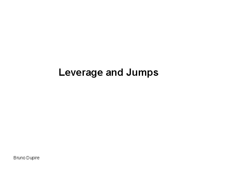 Leverage and Jumps Bruno Dupire 