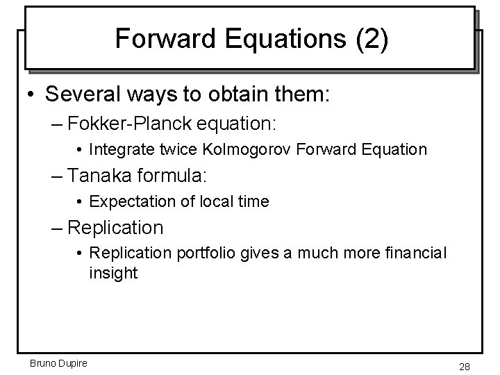 Forward Equations (2) • Several ways to obtain them: – Fokker-Planck equation: • Integrate
