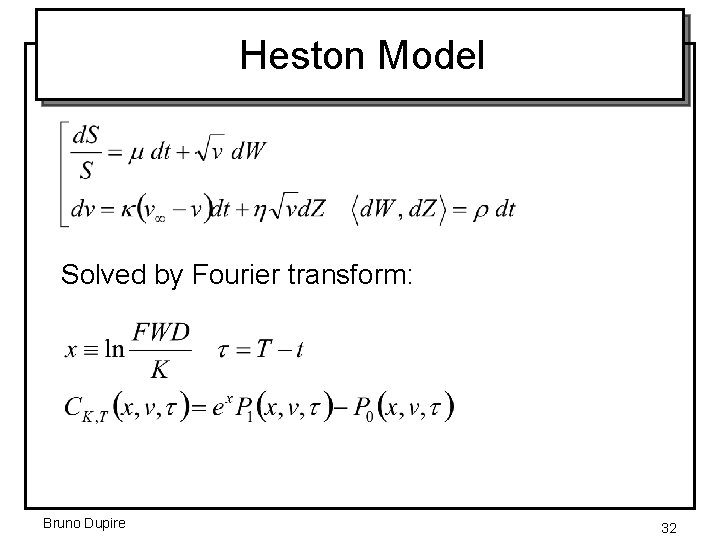 Heston Model Solved by Fourier transform: Bruno Dupire 32 