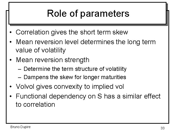 Role of parameters • Correlation gives the short term skew • Mean reversion level