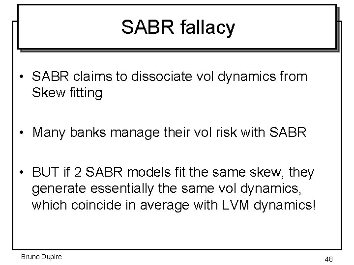 SABR fallacy • SABR claims to dissociate vol dynamics from Skew fitting • Many