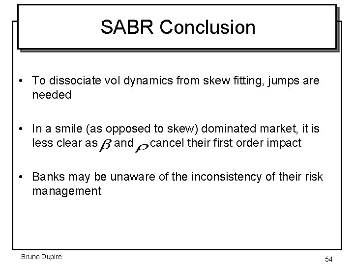 SABR Conclusion • To dissociate vol dynamics from skew fitting, jumps are needed •