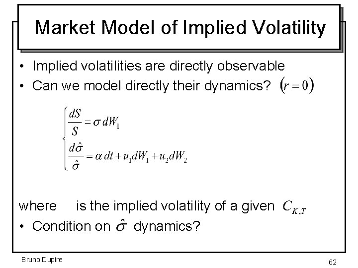 Market Model of Implied Volatility • Implied volatilities are directly observable • Can we