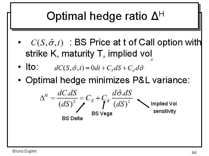 Optimal hedge ratio ΔH • : BS Price at t of Call option with