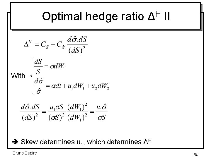 Optimal hedge ratio ΔH II With Skew determines u 1, which determines ΔH Bruno