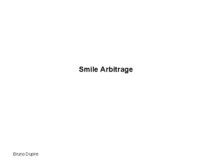 Smile Arbitrage Bruno Dupire 