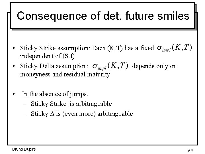 Consequence of det. future smiles • Sticky Strike assumption: Each (K, T) has a