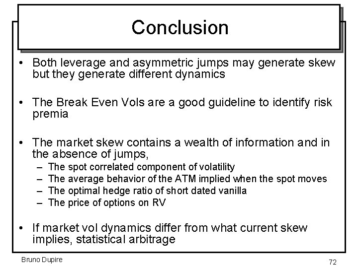 Conclusion • Both leverage and asymmetric jumps may generate skew but they generate different