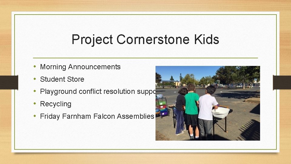 Project Cornerstone Kids • • • Morning Announcements Student Store Playground conflict resolution support
