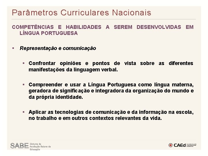 Parâmetros Curriculares Nacionais COMPETÊNCIAS E HABILIDADES A SEREM DESENVOLVIDAS EM LÍNGUA PORTUGUESA § Representação