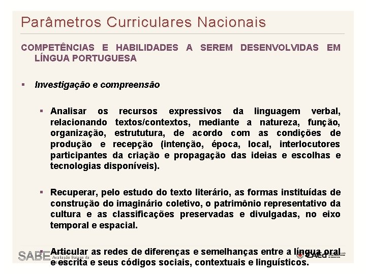 Parâmetros Curriculares Nacionais COMPETÊNCIAS E HABILIDADES A SEREM DESENVOLVIDAS EM LÍNGUA PORTUGUESA § Investigação