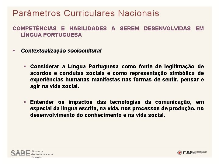 Parâmetros Curriculares Nacionais COMPETÊNCIAS E HABILIDADES A SEREM DESENVOLVIDAS EM LÍNGUA PORTUGUESA § Contextualização