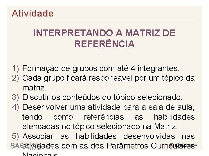 Atividade INTERPRETANDO A MATRIZ DE REFERÊNCIA 1) Formação de grupos com até 4 integrantes.