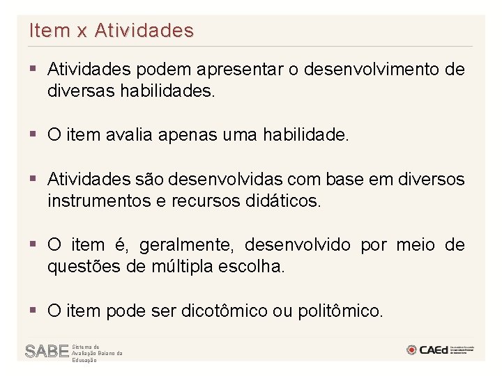 Item x Atividades § Atividades podem apresentar o desenvolvimento de diversas habilidades. § O