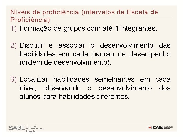 Níveis de proficiência (intervalos da Escala de Proficiência) 1) Formação de grupos com até