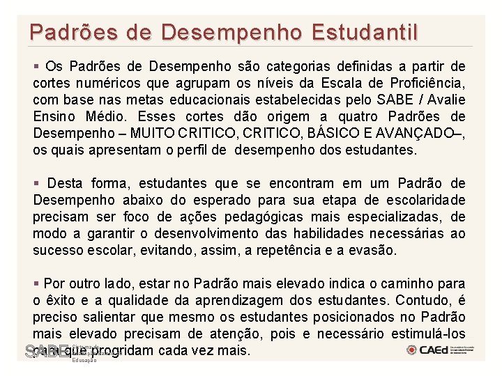 Padrões de Desempenho Estudantil § Os Padrões de Desempenho são categorias definidas a partir