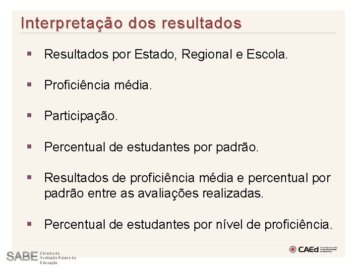 Interpretação dos resultados § Resultados por Estado, Regional e Escola. § Proficiência média. §