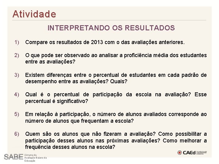 Atividade INTERPRETANDO OS RESULTADOS 1) Compare os resultados de 2013 com o das avaliações