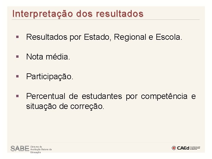 Interpretação dos resultados § Resultados por Estado, Regional e Escola. § Nota média. §