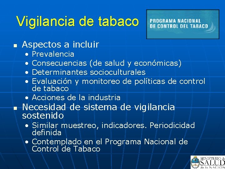 Vigilancia de tabaco n Aspectos a incluir • • Prevalencia Consecuencias (de salud y