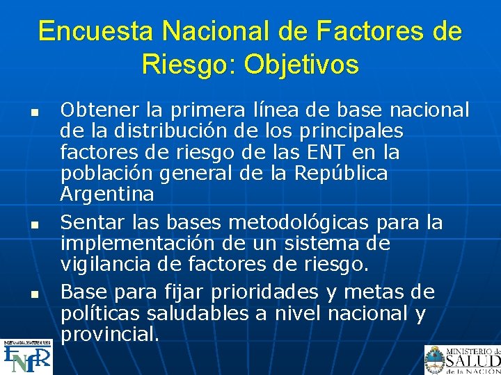 Encuesta Nacional de Factores de Riesgo: Objetivos n n n Obtener la primera línea