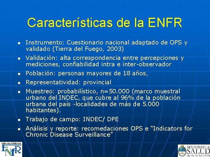 Características de la ENFR n n Instrumento: Cuestionario nacional adaptado de OPS y validado