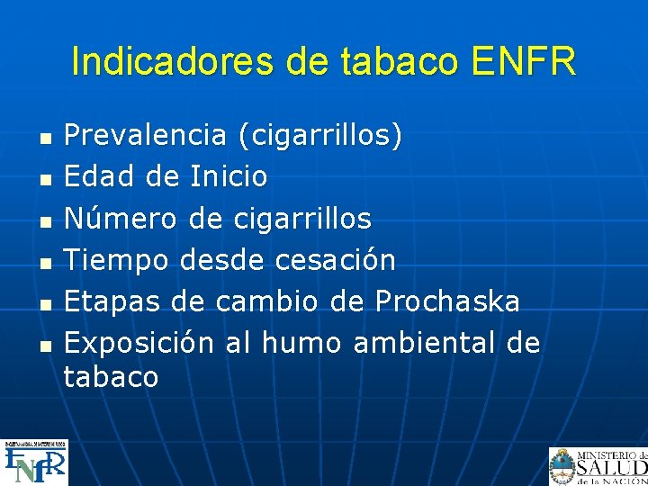Indicadores de tabaco ENFR n n n Prevalencia (cigarrillos) Edad de Inicio Número de