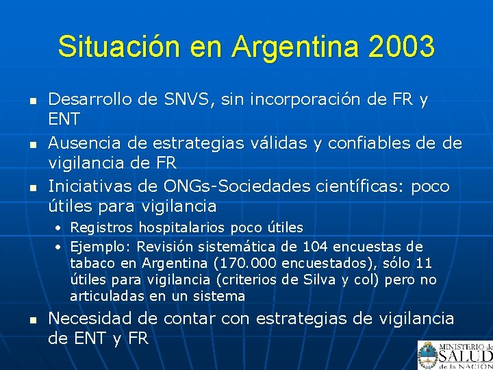 Situación en Argentina 2003 n n n Desarrollo de SNVS, sin incorporación de FR