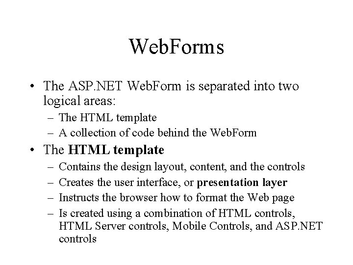 Web. Forms • The ASP. NET Web. Form is separated into two logical areas: