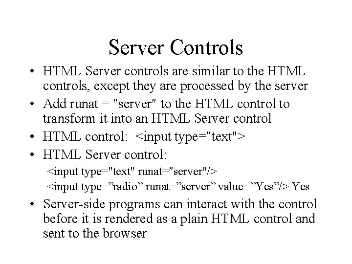 Server Controls • HTML Server controls are similar to the HTML controls, except they