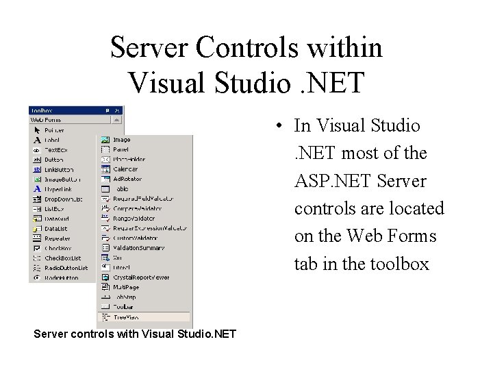 Server Controls within Visual Studio. NET • In Visual Studio . NET most of