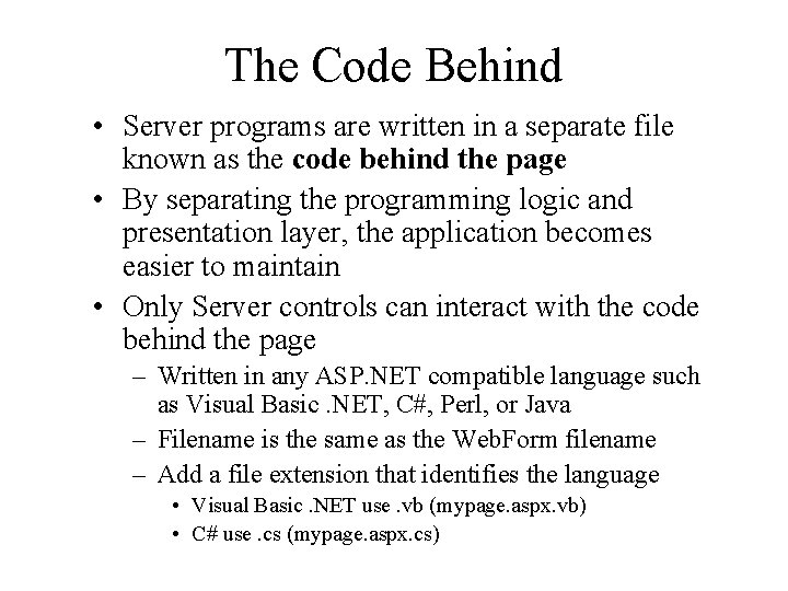 The Code Behind • Server programs are written in a separate file known as