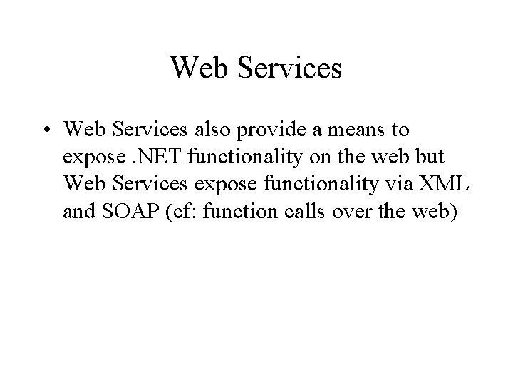 Web Services • Web Services also provide a means to expose. NET functionality on