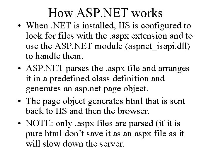 How ASP. NET works • When. NET is installed, IIS is configured to look