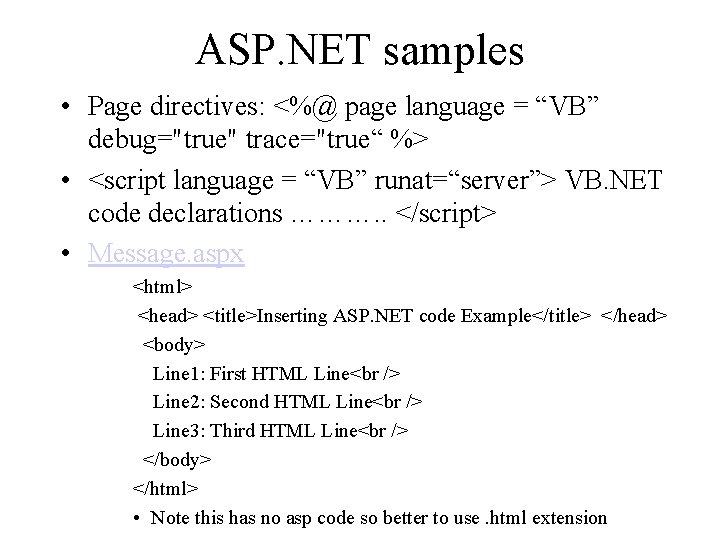 ASP. NET samples • Page directives: <%@ page language = “VB” debug="true" trace="true“ %>