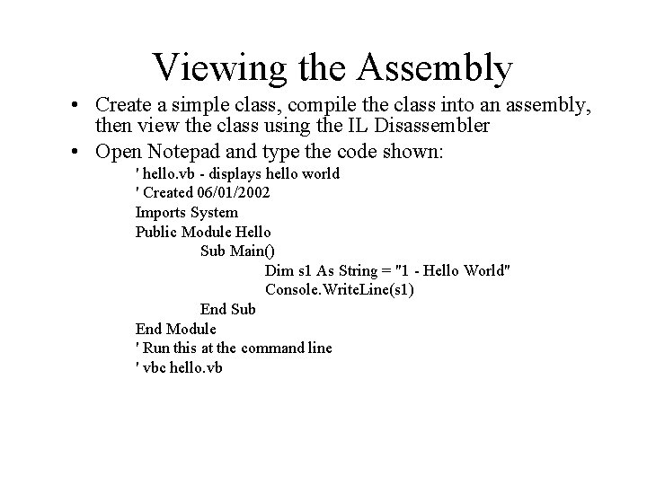 Viewing the Assembly • Create a simple class, compile the class into an assembly,