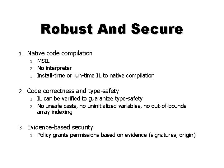 Robust And Secure 1. Native code compilation 1. MSIL 2. No interpreter 3. Install-time